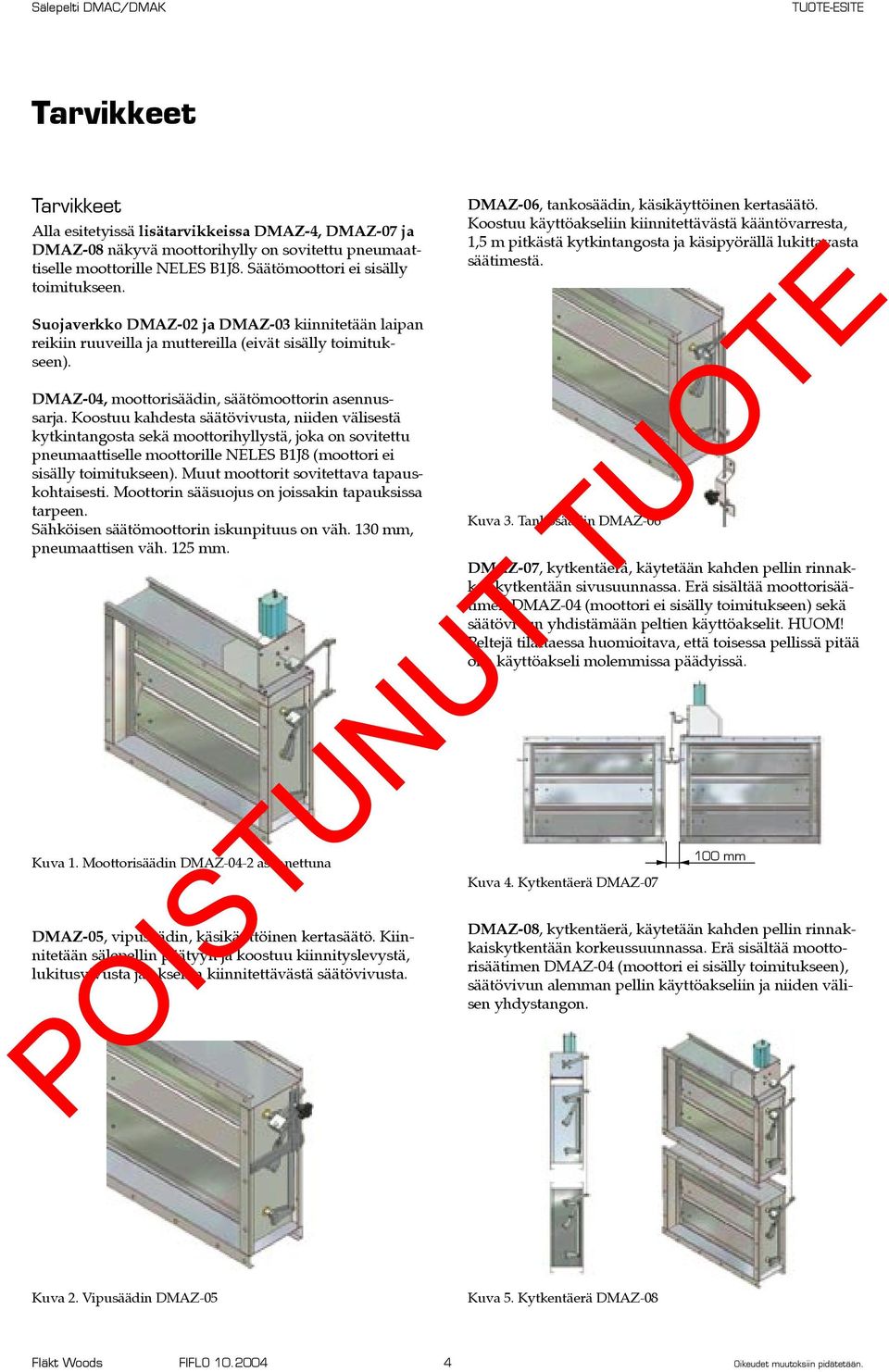 Koostuu kahdesta säätövivusta, niiden välisestä kytkintangosta sekä moottorihyllystä, joka on sovitettu pneumaattiselle moottorille NELES B1J8 (moottori ei sisälly toimitukseen).