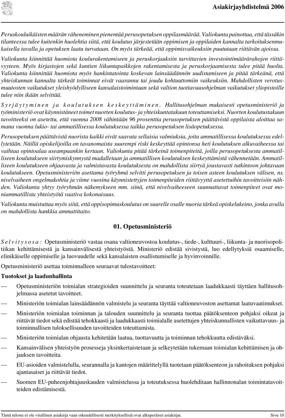 turvataan. On myös tärkeää, että oppimisvaikeuksiin puututaan riittävän ajoissa.