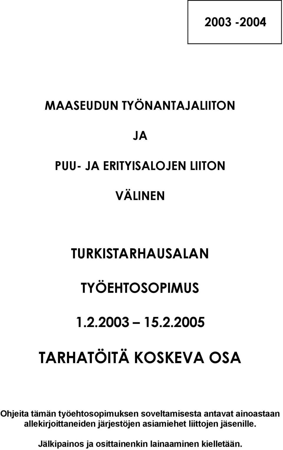 2003 15.2.2005 TARHATÖITÄ KOSKEVA OSA Ohjeita tämän työehtosopimuksen