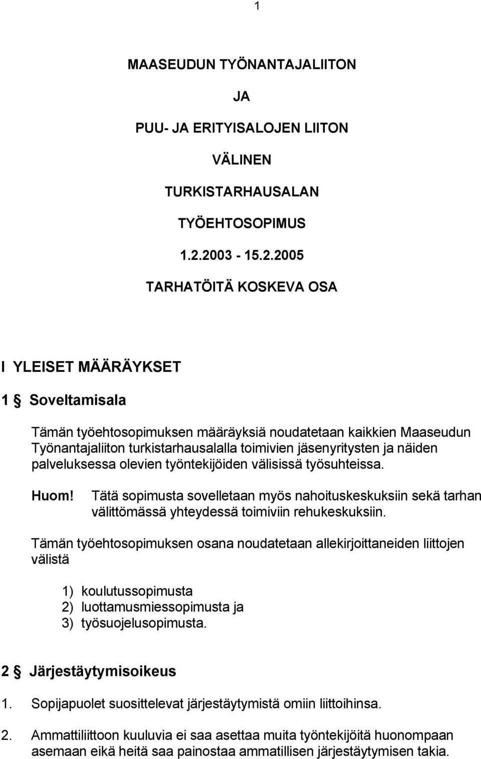 jäsenyritysten ja näiden palveluksessa olevien työntekijöiden välisissä työsuhteissa. Huom!