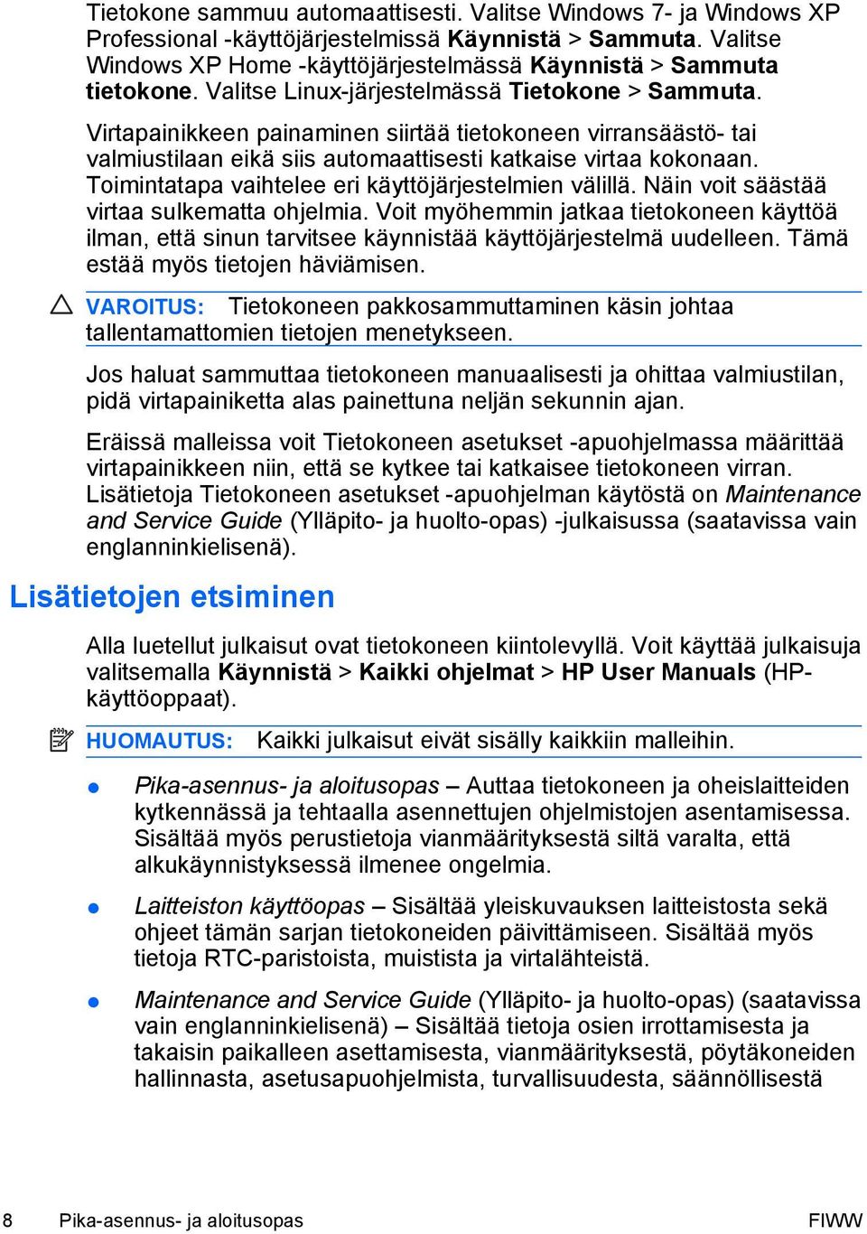 Toimintatapa vaihtelee eri käyttöjärjestelmien välillä. Näin voit säästää virtaa sulkematta ohjelmia.