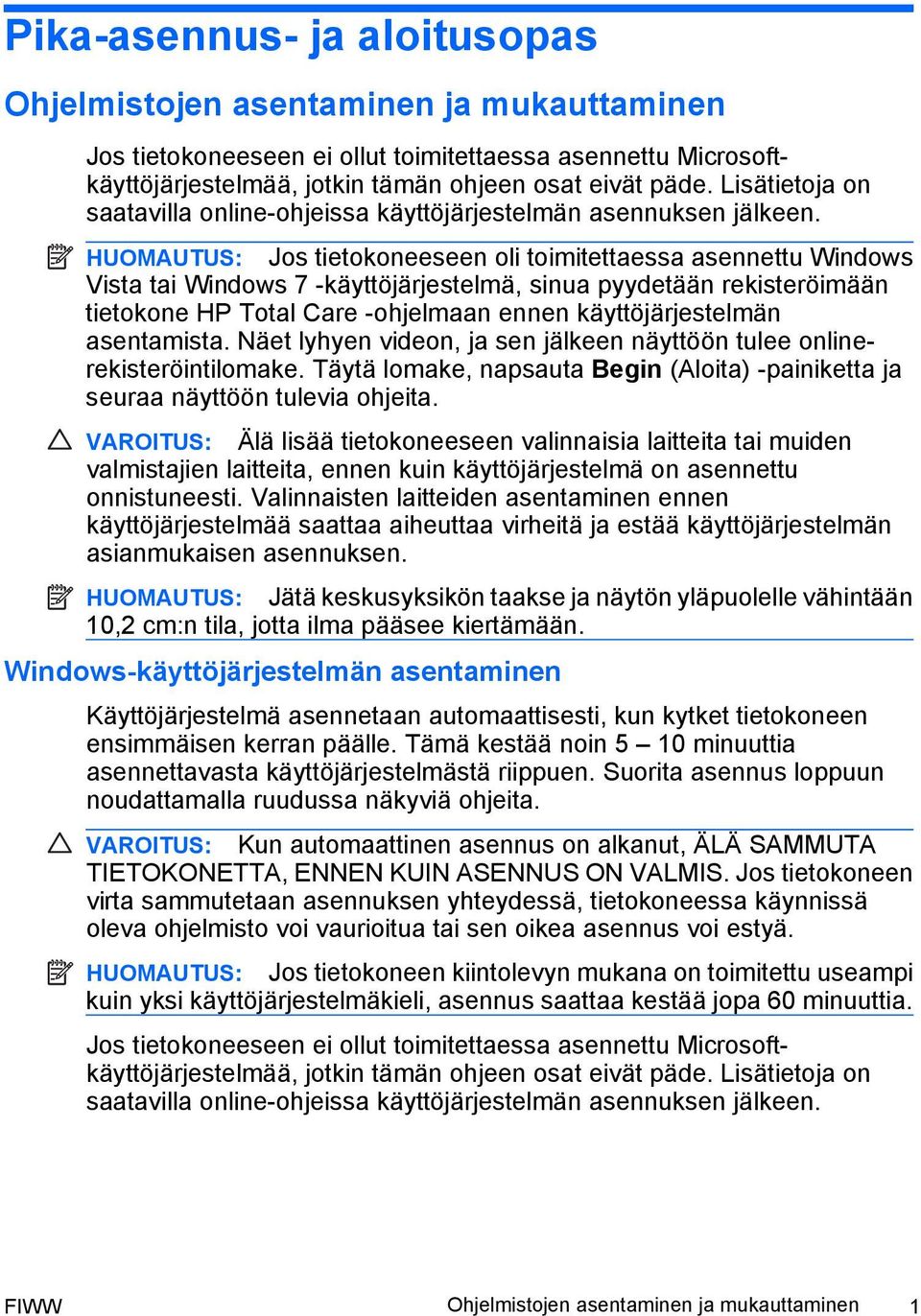 HUOMAUTUS: Jos tietokoneeseen oli toimitettaessa asennettu Windows Vista tai Windows 7 -käyttöjärjestelmä, sinua pyydetään rekisteröimään tietokone HP Total Care -ohjelmaan ennen käyttöjärjestelmän