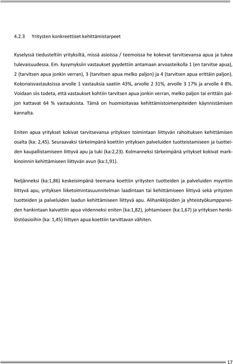 Kokonaisvastauksissa arvolle 1 vastauksia saatiin 43%, arvolle 2 31%, arvolle 3 17% ja arvolle 4 8%.