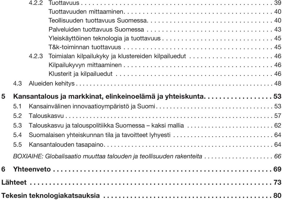 ........................................................ 48 5 Kansantalous ja markkinat, elinkeinoelämä ja yhteiskunta.................. 53 5.1 Kansainvälinen innovaatioympäristö ja Suomi.................................. 53 5.2 Talouskasvu.