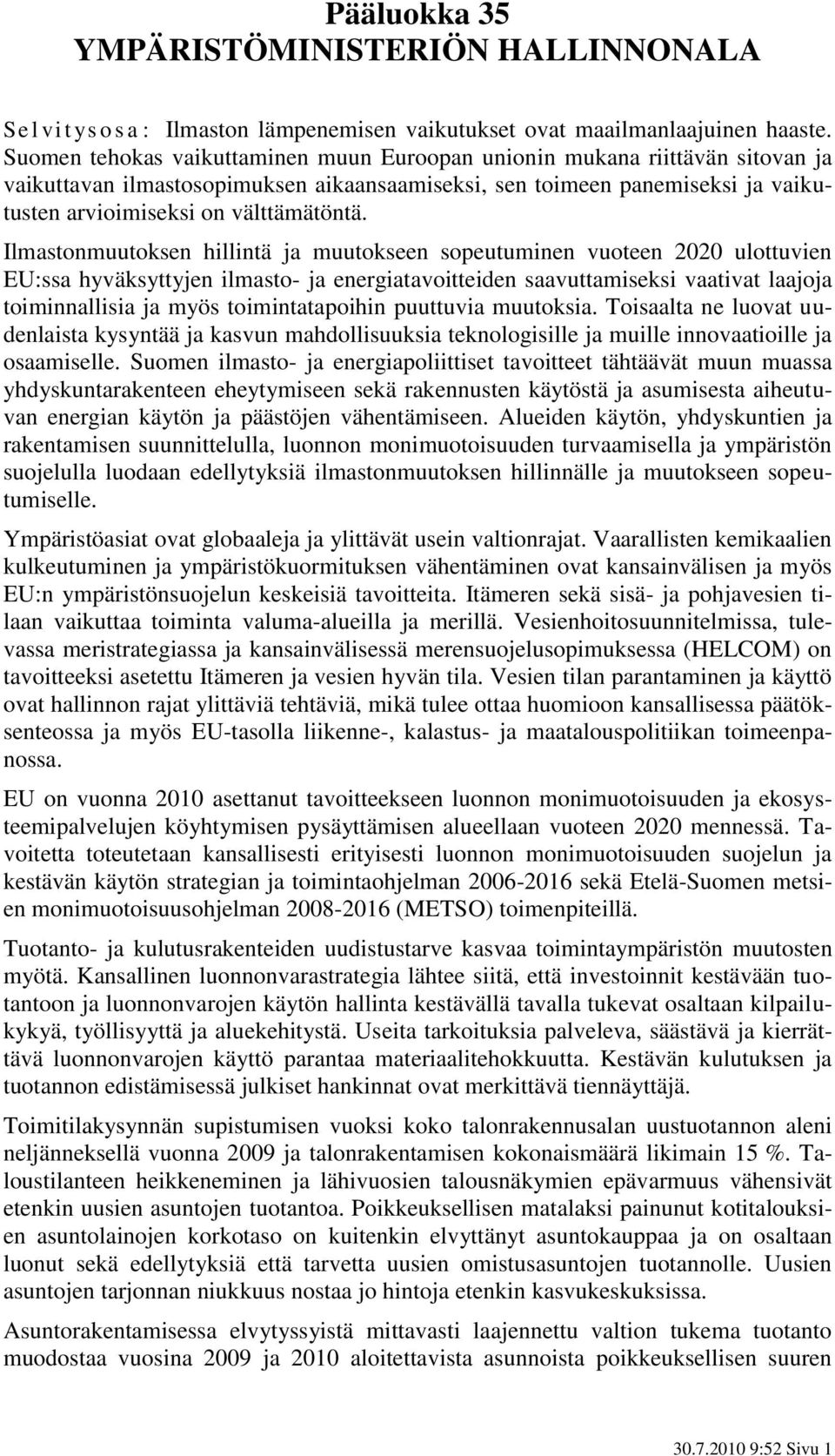 Ilmastonmuutoksen hillintä ja muutokseen sopeutuminen vuoteen 2020 ulottuvien EU:ssa hyväksyttyjen ilmasto- ja energiatavoitteiden saavuttamiseksi vaativat laajoja toiminnallisia ja myös