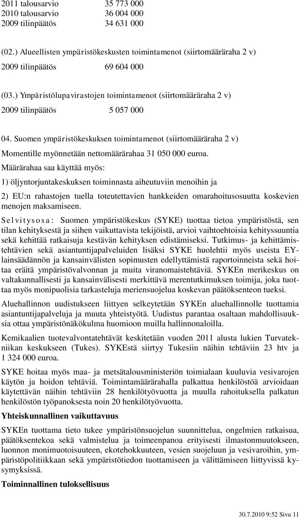 Suomen ympäristökeskuksen toimintamenot (siirtomääräraha 2 v) Momentille myönnetään nettomäärärahaa 31 050 000 euroa.