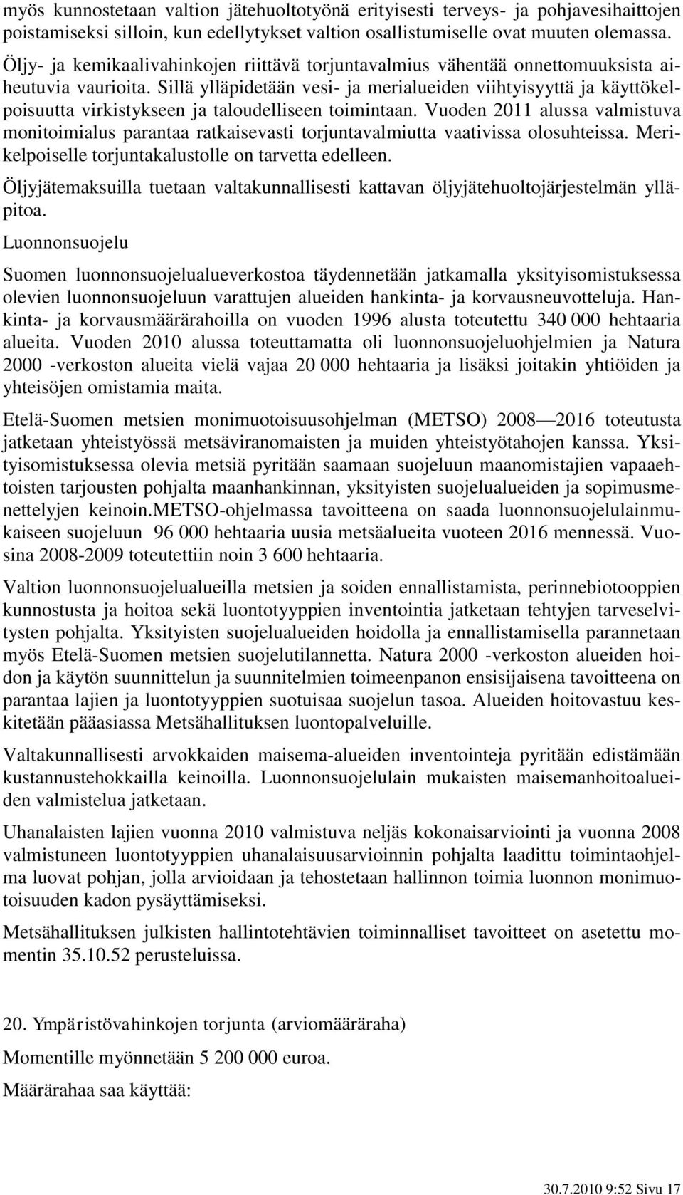 Sillä ylläpidetään vesi- ja merialueiden viihtyisyyttä ja käyttökelpoisuutta virkistykseen ja taloudelliseen toimintaan.
