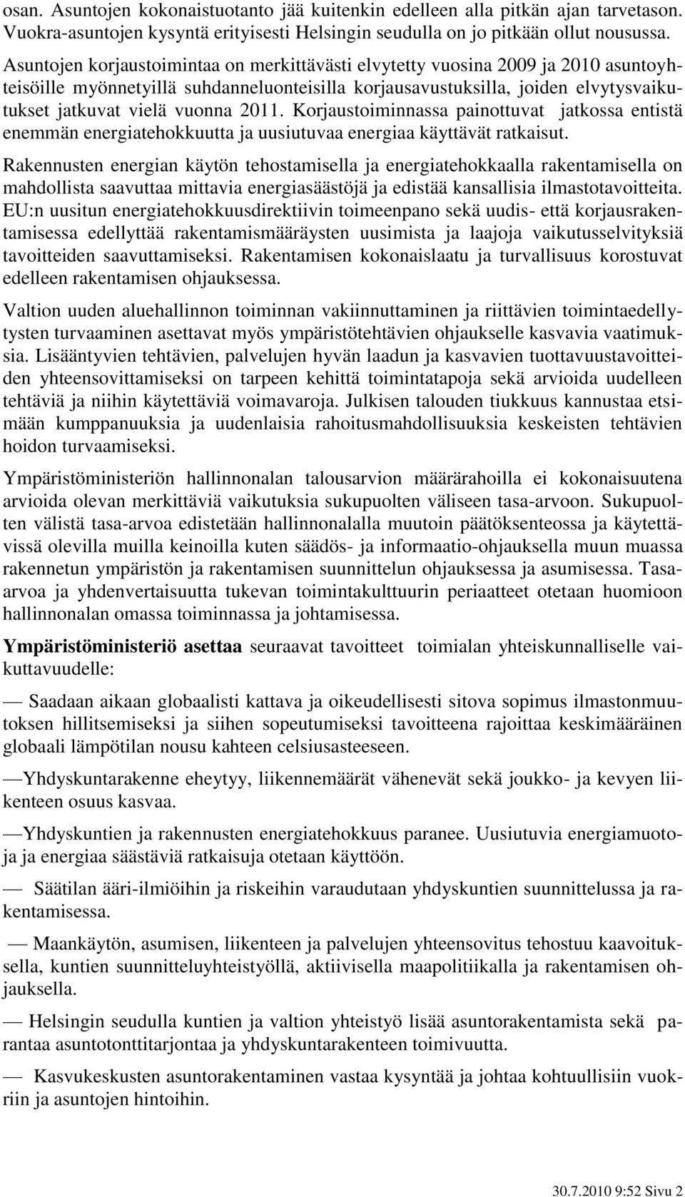 2011. Korjaustoiminnassa painottuvat jatkossa entistä enemmän energiatehokkuutta ja uusiutuvaa energiaa käyttävät ratkaisut.