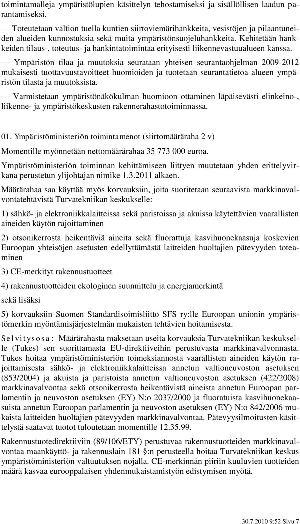 Kehitetään hankkeiden tilaus-, toteutus- ja hankintatoimintaa erityisesti liikennevastuualueen kanssa.