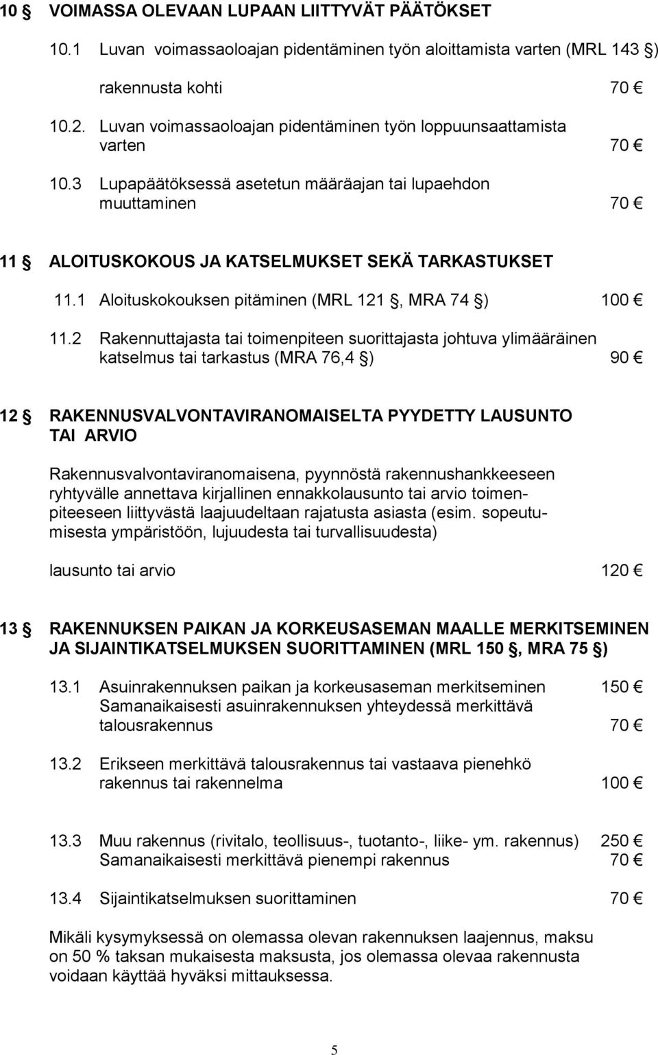 1 Aloituskokouksen pitäminen (MRL 121, MRA 74 ) 100 11.