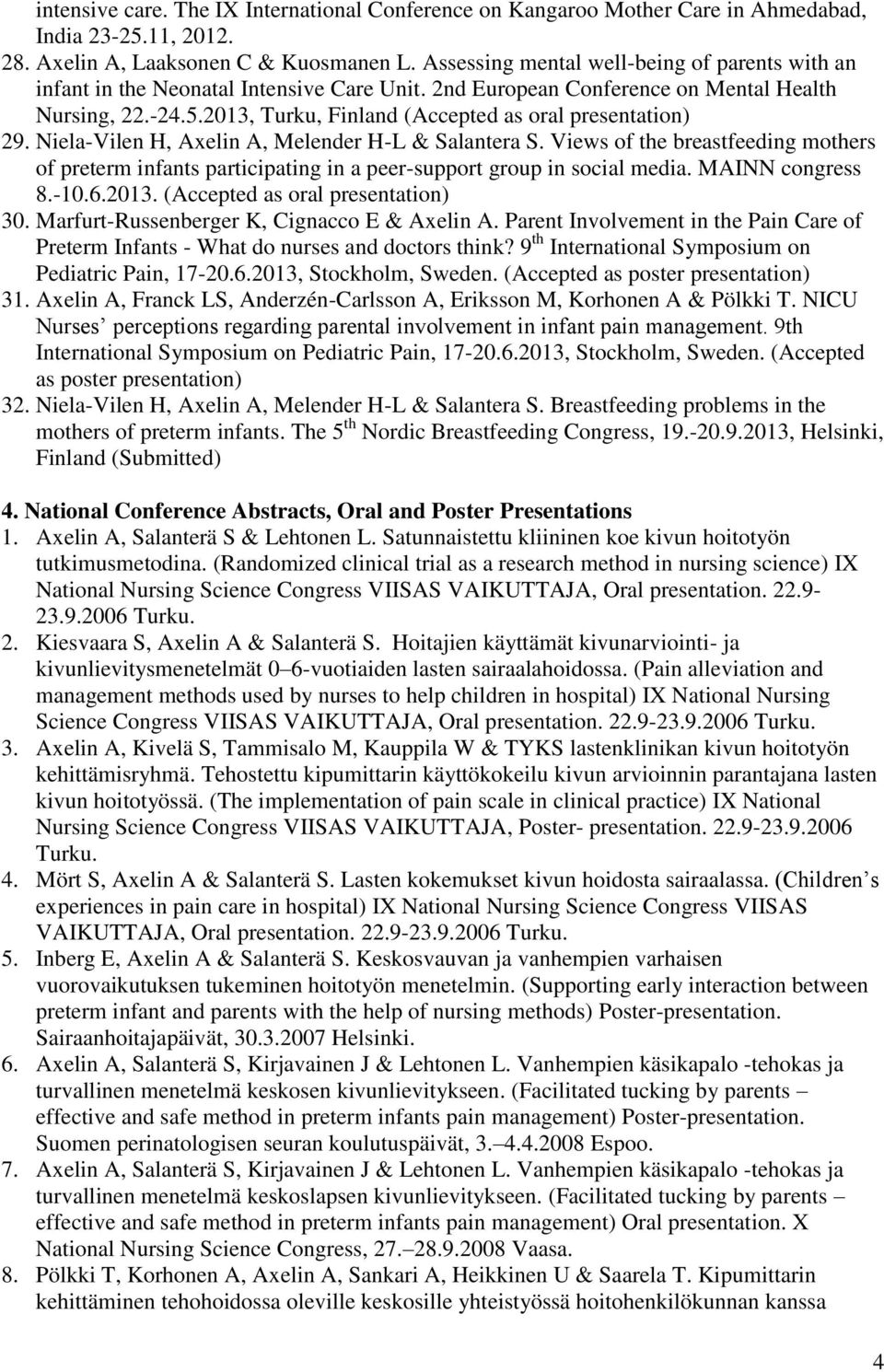 2013, Turku, Finland (Accepted as oral presentation) 29. Niela-Vilen H, Axelin A, Melender H-L & Salantera S.