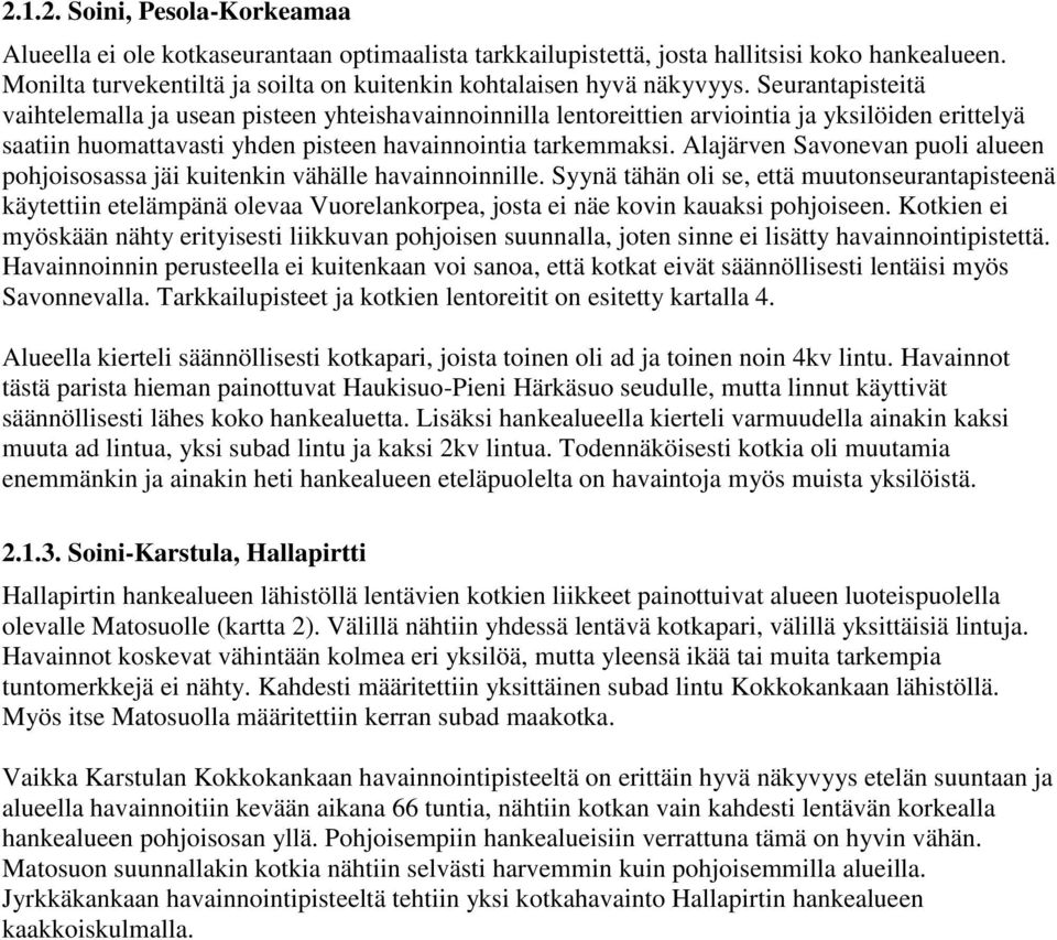 Seurantapisteitä vaihtelemalla ja usean pisteen yhteishavainnoinnilla lentoreittien arviointia ja yksilöiden erittelyä saatiin huomattavasti yhden pisteen havainnointia tarkemmaksi.