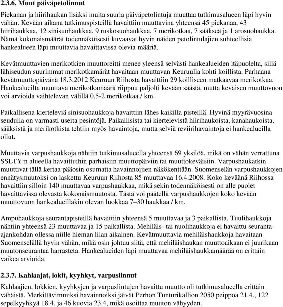 Nämä kokonaismäärät todennäköisesti kuvaavat hyvin näiden petolintulajien suhteellisia hankealueen läpi muuttavia havaittavissa olevia määriä.