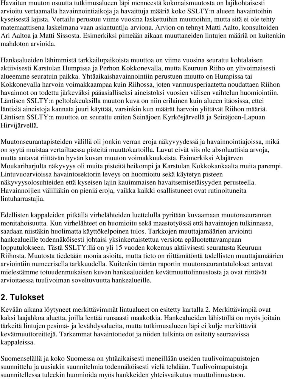 Arvion on tehnyt Matti Aalto, konsultoiden Ari Aaltoa ja Matti Sissosta. Esimerkiksi pimeään aikaan muuttaneiden lintujen määriä on kuitenkin mahdoton arvioida.