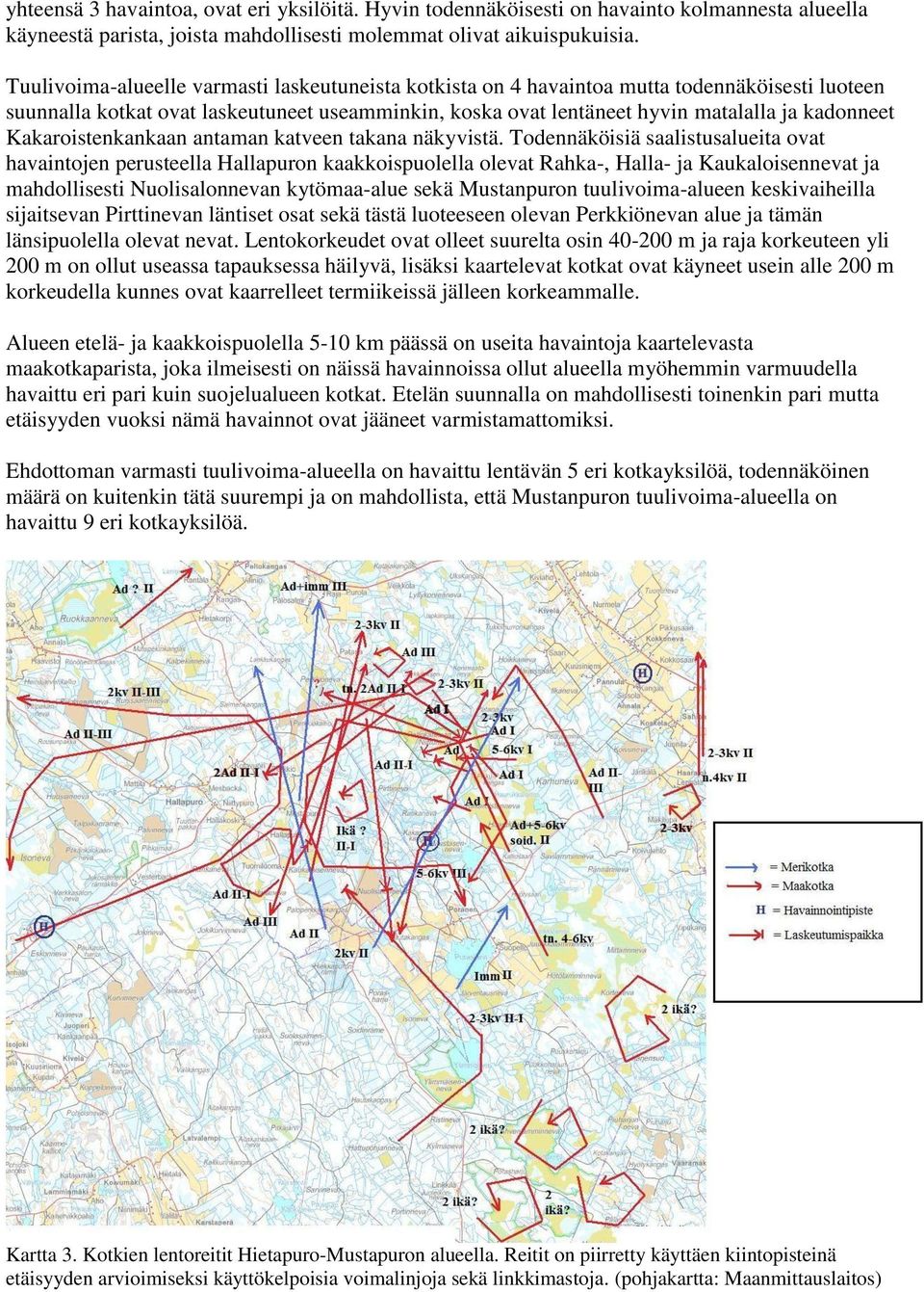 Kakaroistenkankaan antaman katveen takana näkyvistä.