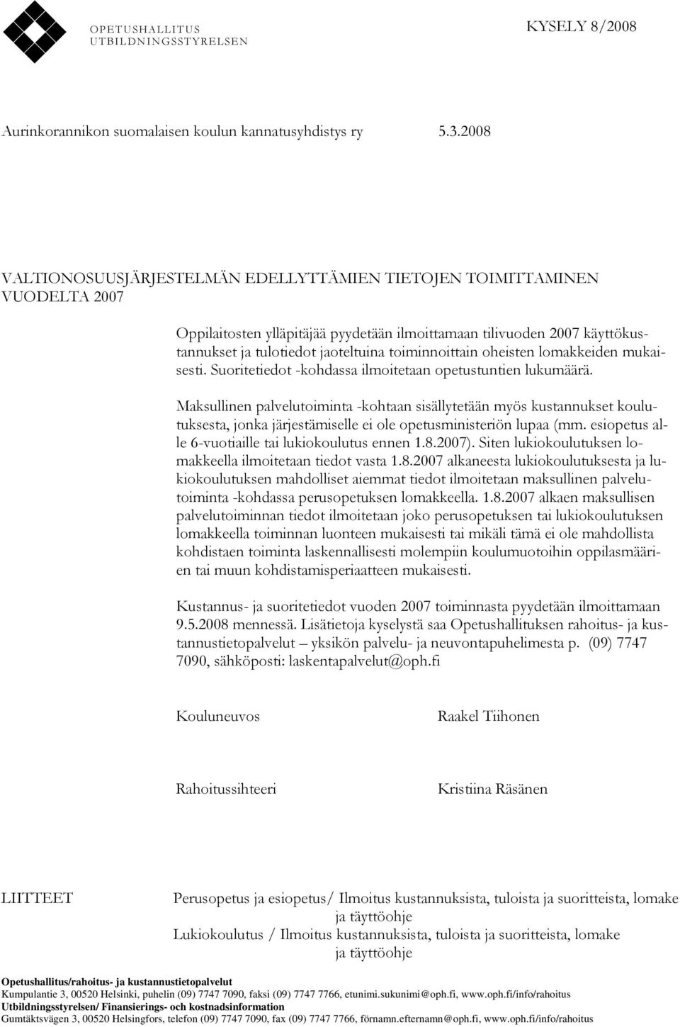 toiminnoittain oheisten lomakkeiden mukaisesti. Suoritetiedot -kohdassa ilmoitetaan opetustuntien lukumäärä.