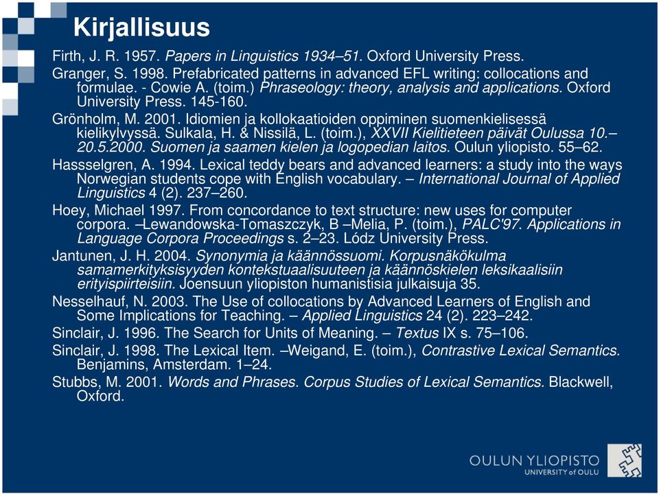 (toim.), XXVII Kielitieteen päivät Oulussa 10. 20.5.2000. Suomen ja saamen kielen ja logopedian laitos. Oulun yliopisto. 55 62. Hassselgren, A. 1994.