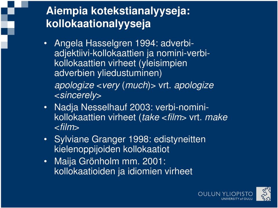 apologize <sincerely> Nadja Nesselhauf 2003: verbi-nominikollokaattien virheet (take <film> vrt.