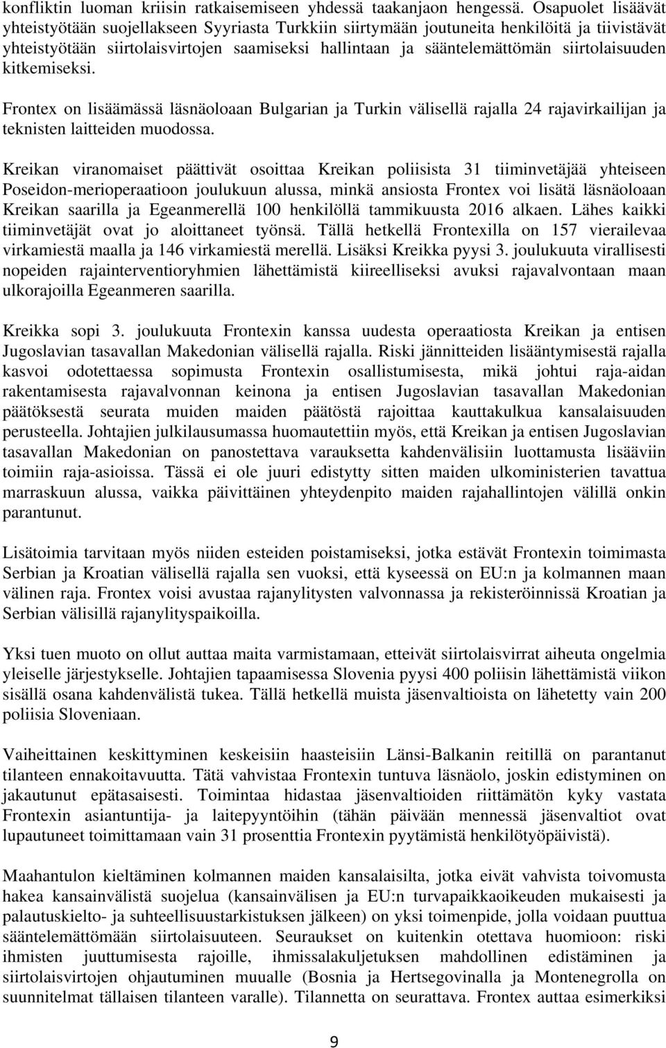 siirtolaisuuden kitkemiseksi. Frontex on lisäämässä läsnäoloaan Bulgarian ja Turkin välisellä rajalla 24 rajavirkailijan ja teknisten laitteiden muodossa.