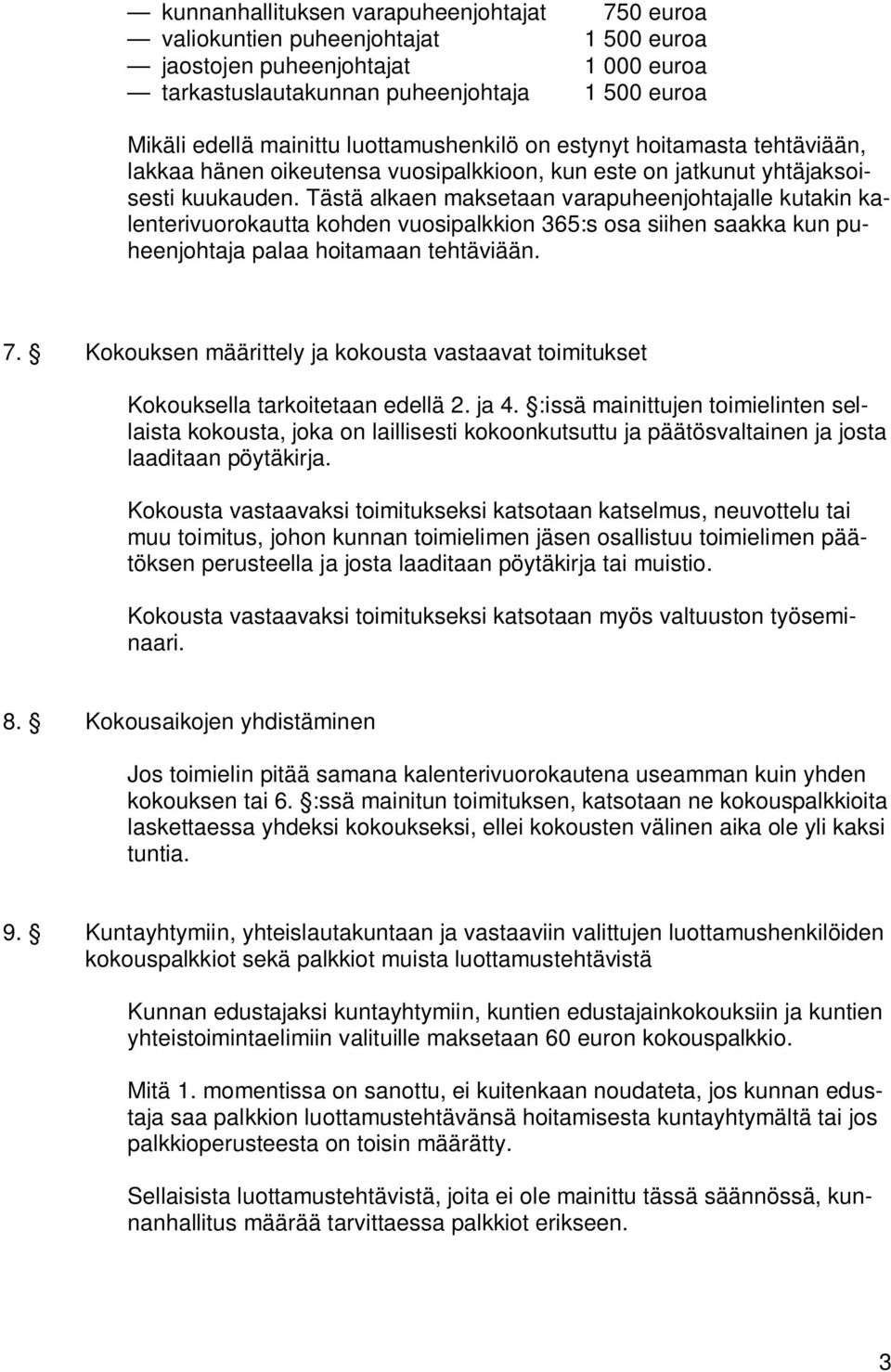 Tästä alkaen maksetaan varapuheenjohtajalle kutakin kalenterivuorokautta kohden vuosipalkkion 365:s osa siihen saakka kun puheenjohtaja palaa hoitamaan tehtäviään. 7.