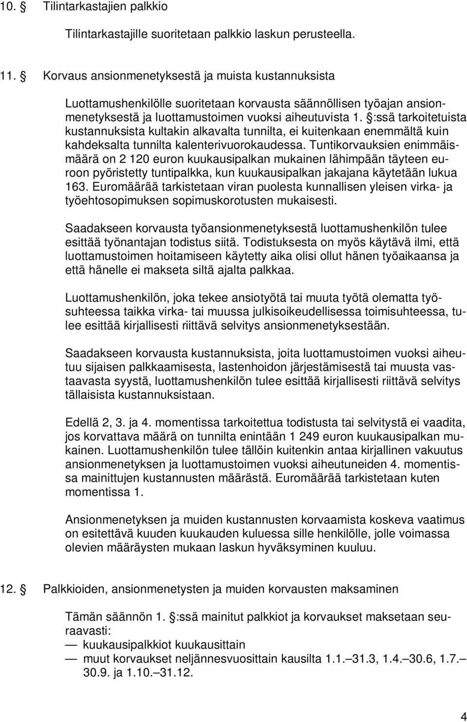 :ssä tarkoitetuista kustannuksista kultakin alkavalta tunnilta, ei kuitenkaan enemmältä kuin kahdeksalta tunnilta kalenterivuorokaudessa.