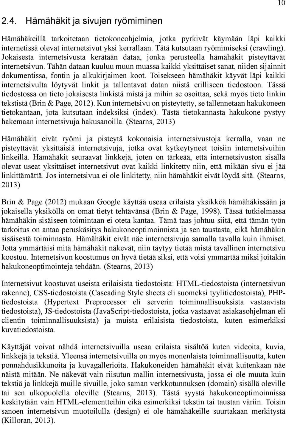 Tähän dataan kuuluu muun muassa kaikki yksittäiset sanat, niiden sijainnit dokumentissa, fontin ja alkukirjaimen koot.