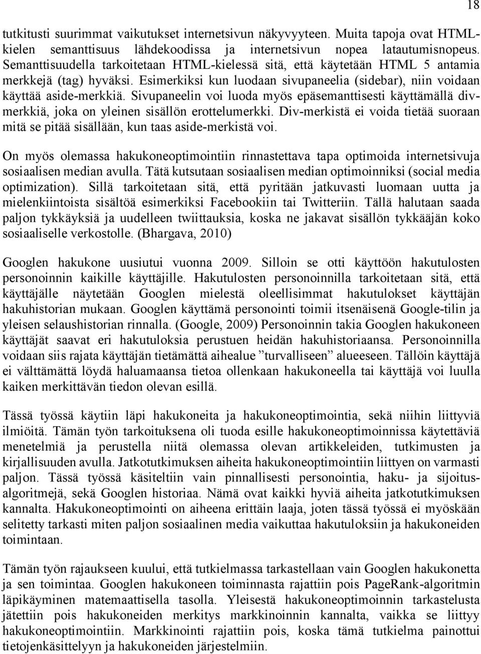 Sivupaneelin voi luoda myös epäsemanttisesti käyttämällä divmerkkiä, joka on yleinen sisällön erottelumerkki. Div-merkistä ei voida tietää suoraan mitä se pitää sisällään, kun taas aside-merkistä voi.