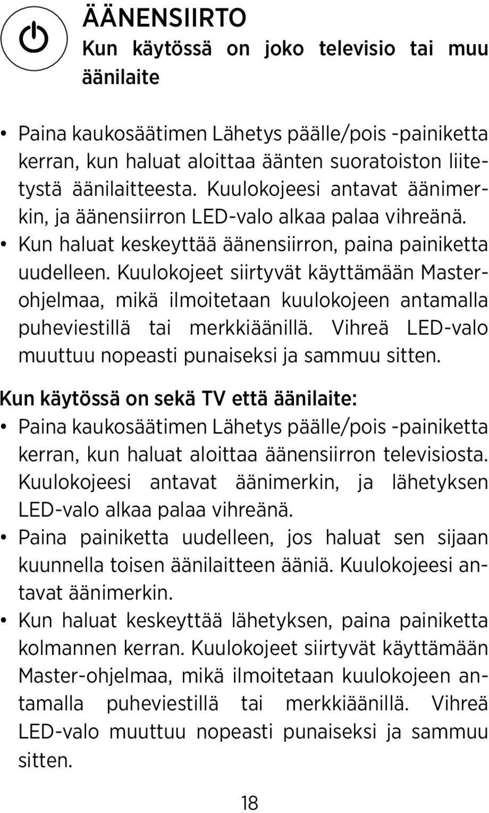 Kuulokojeet siirtyvät käyttämään Masterohjelmaa, mikä ilmoitetaan kuulokojeen antamalla puheviestillä tai merkkiäänillä. Vihreä LED-valo muuttuu nopeasti punaiseksi ja sammuu sitten.