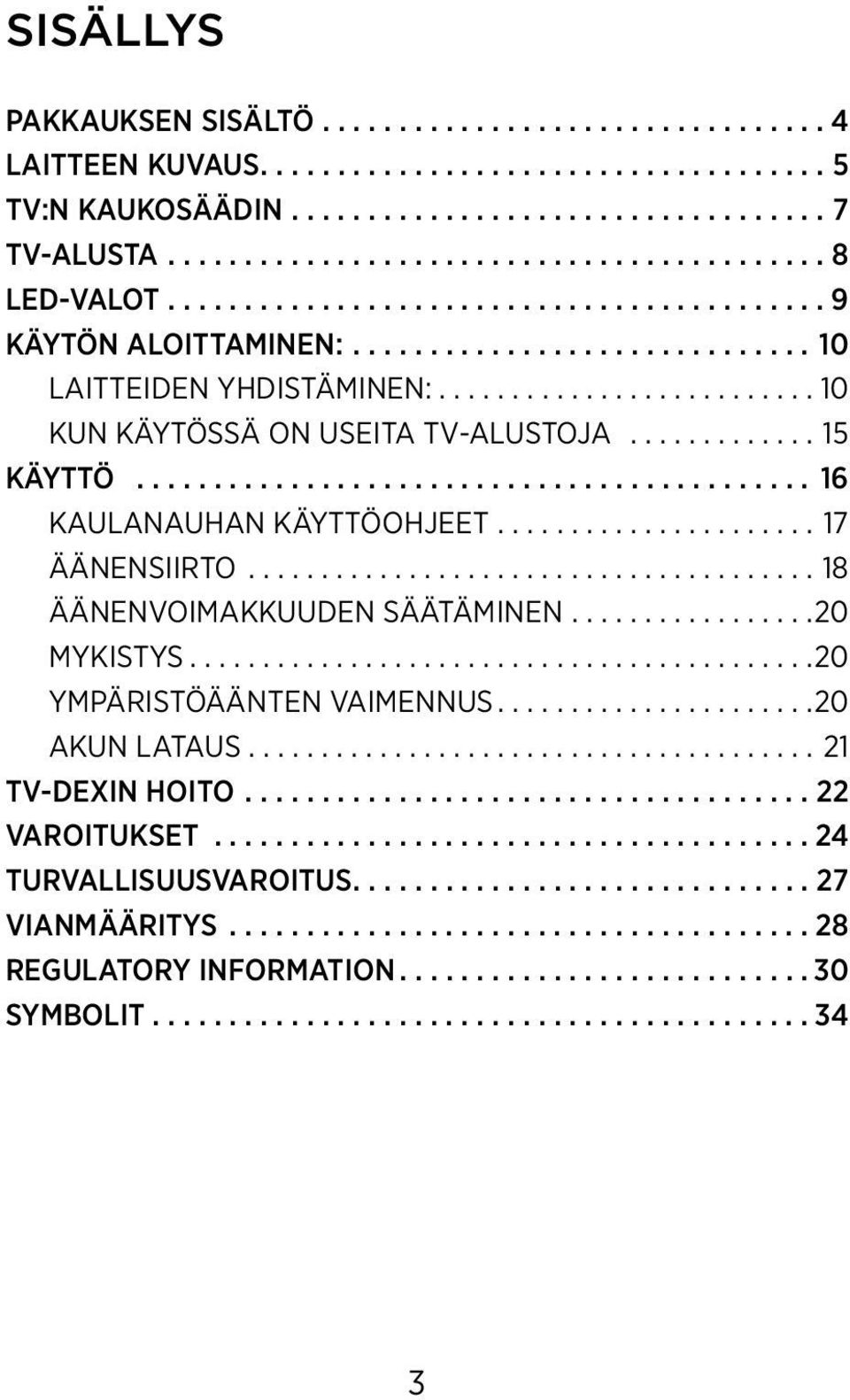 ..18 Äänenvoimakkuuden säätäminen... 20 Mykistys... 20 Ympäristöäänten vaimennus... 20 Akun lataus...21 TV-DEXin hoito.