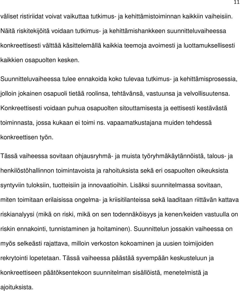 Suunnitteluvaiheessa tulee ennakoida koko tulevaa tutkimus- ja kehittämisprosessia, jolloin jokainen osapuoli tietää roolinsa, tehtävänsä, vastuunsa ja velvollisuutensa.