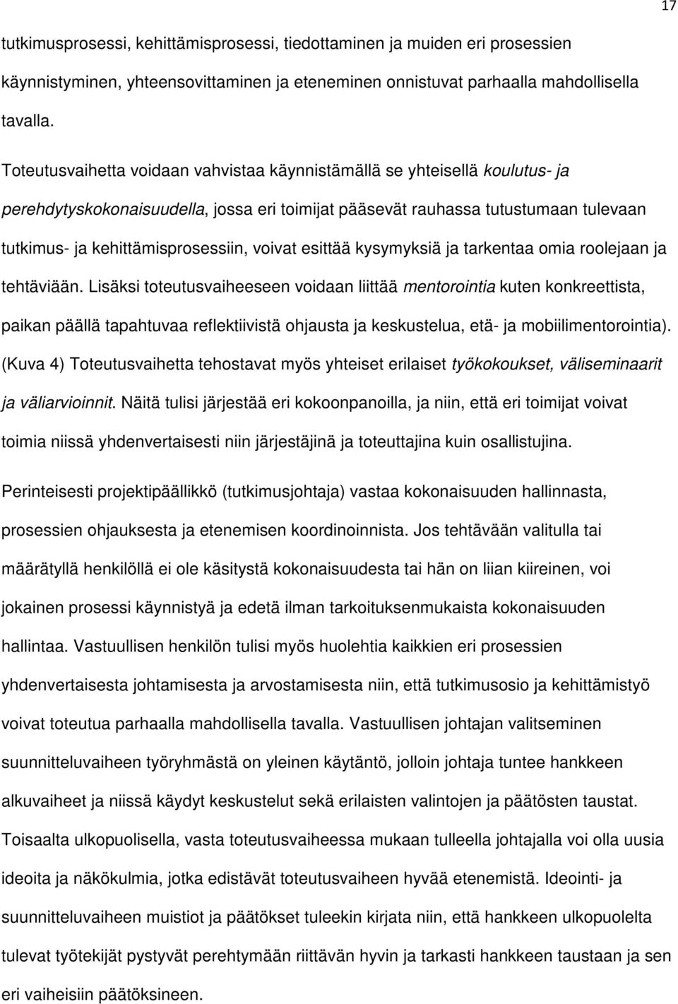voivat esittää kysymyksiä ja tarkentaa omia roolejaan ja tehtäviään.