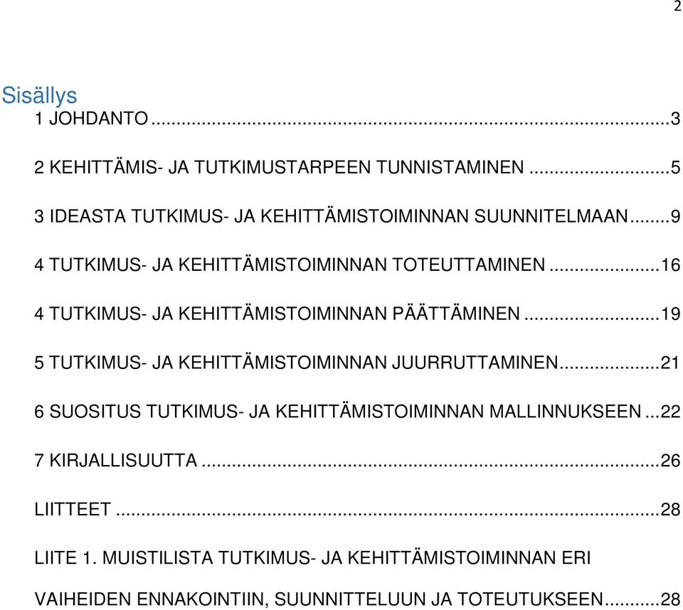 .. 16 4 TUTKIMUS- JA KEHITTÄMISTOIMINNAN PÄÄTTÄMINEN... 19 5 TUTKIMUS- JA KEHITTÄMISTOIMINNAN JUURRUTTAMINEN.