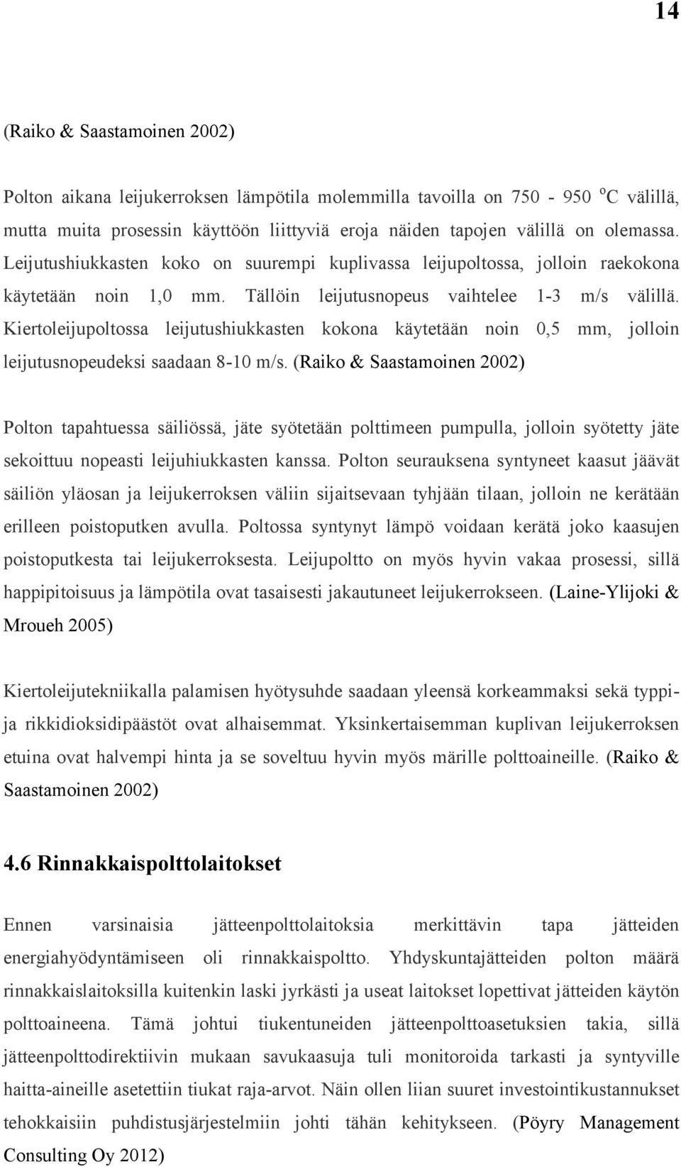 Kiertoleijupoltossa leijutushiukkasten kokona käytetään noin 0,5 mm, jolloin leijutusnopeudeksi saadaan 8-10 m/s.