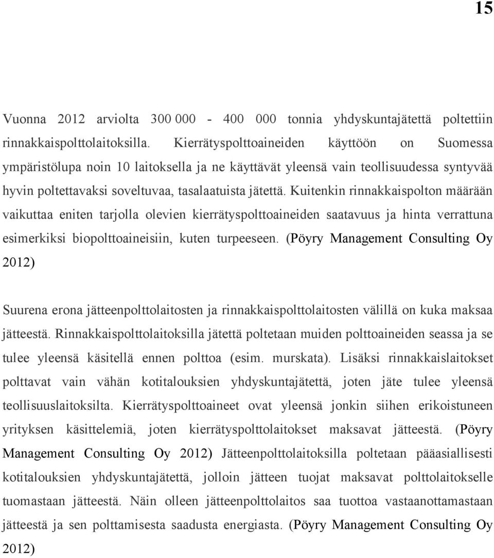 Kuitenkin rinnakkaispolton määrään vaikuttaa eniten tarjolla olevien kierrätyspolttoaineiden saatavuus ja hinta verrattuna esimerkiksi biopolttoaineisiin, kuten turpeeseen.