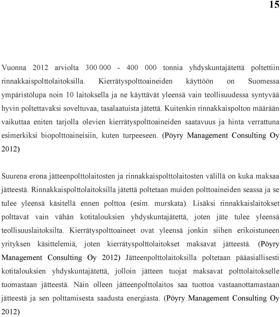 Kuitenkin rinnakkaispolton määrään vaikuttaa eniten tarjolla olevien kierrätyspolttoaineiden saatavuus ja hinta verrattuna esimerkiksi biopolttoaineisiin, kuten turpeeseen.