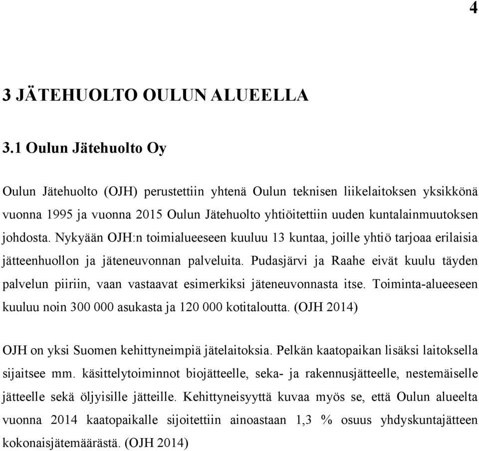 Nykyään OJH:n toimialueeseen kuuluu 13 kuntaa, joille yhtiö tarjoaa erilaisia jätteenhuollon ja jäteneuvonnan palveluita.