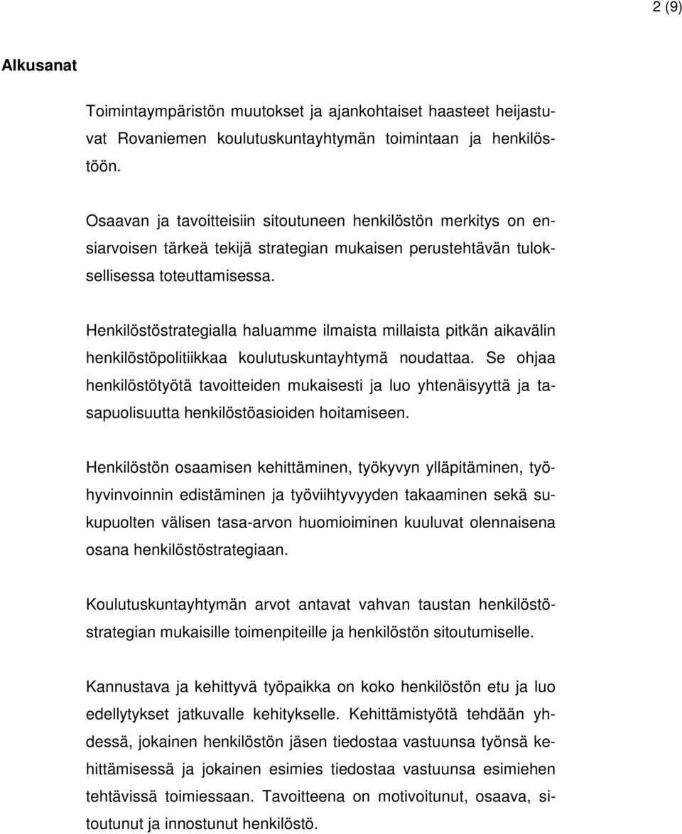 Henkilöstöstrategialla haluamme ilmaista millaista pitkän aikavälin henkilöstöpolitiikkaa koulutuskuntayhtymä noudattaa.