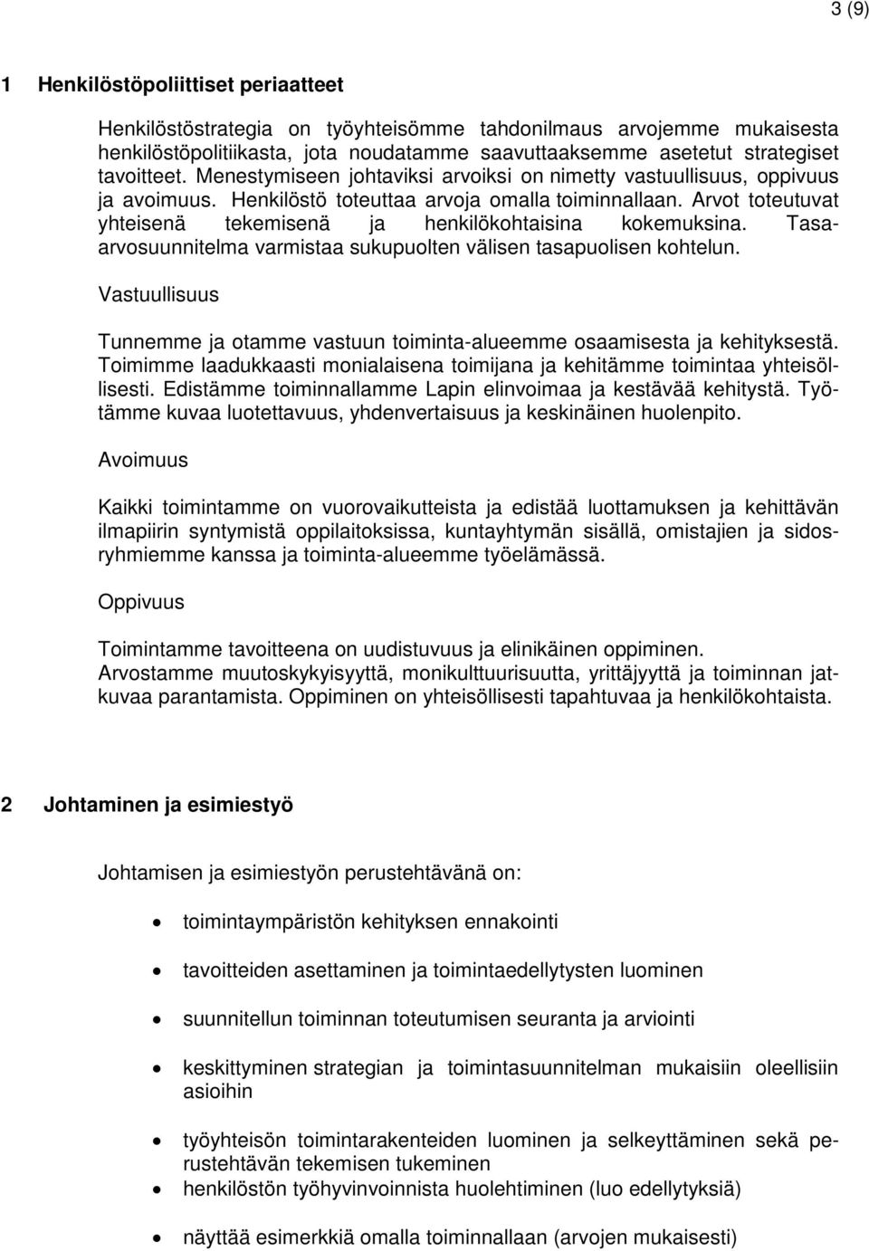 Arvot toteutuvat yhteisenä tekemisenä ja henkilökohtaisina kokemuksina. Tasaarvosuunnitelma varmistaa sukupuolten välisen tasapuolisen kohtelun.