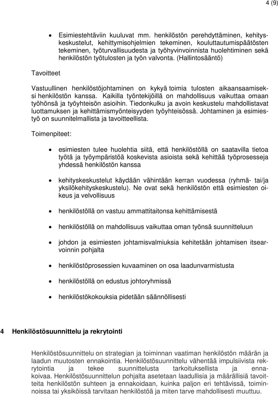 ja työn valvonta. (Hallintosääntö) Vastuullinen henkilöstöjohtaminen on kykyä toimia tulosten aikaansaamiseksi henkilöstön kanssa.