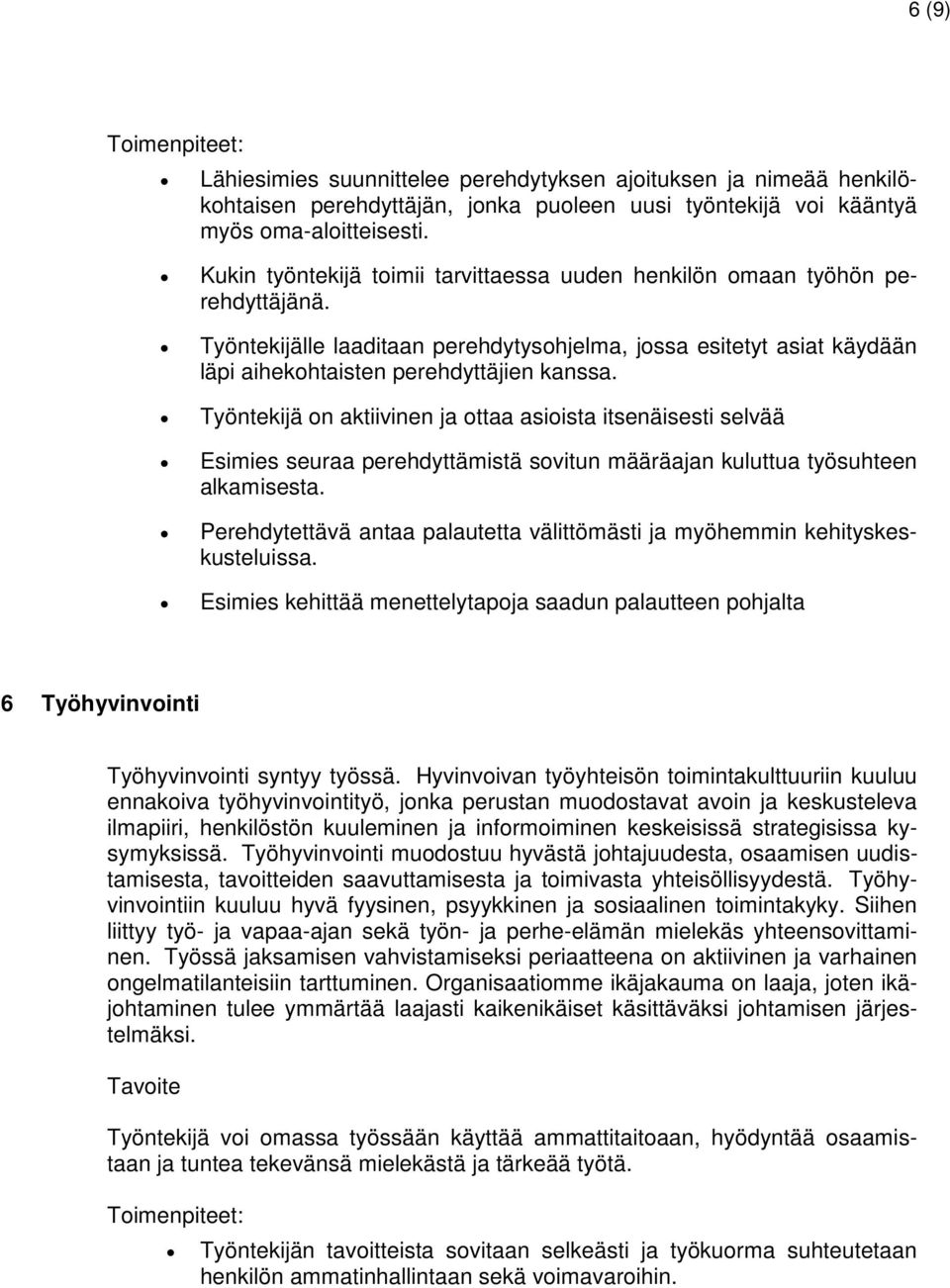 Työntekijä on aktiivinen ja ottaa asioista itsenäisesti selvää Esimies seuraa perehdyttämistä sovitun määräajan kuluttua työsuhteen alkamisesta.