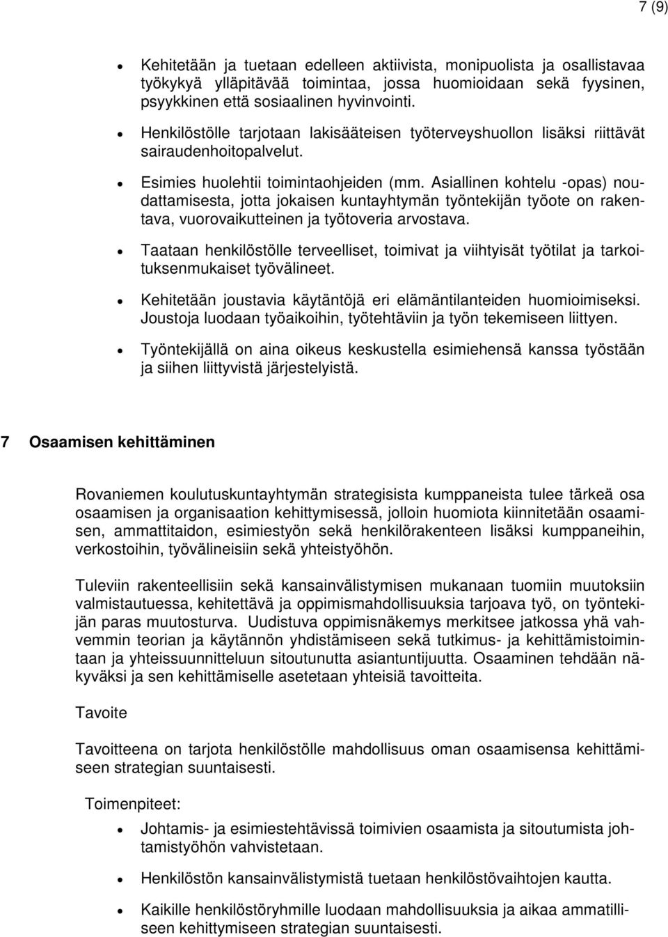 Asiallinen kohtelu -opas) noudattamisesta, jotta jokaisen kuntayhtymän työntekijän työote on rakentava, vuorovaikutteinen ja työtoveria arvostava.