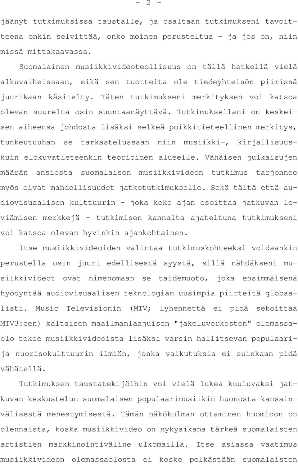 Täten tutkimukseni merkityksen voi katsoa olevan suurelta osin suuntaanäyttävä.