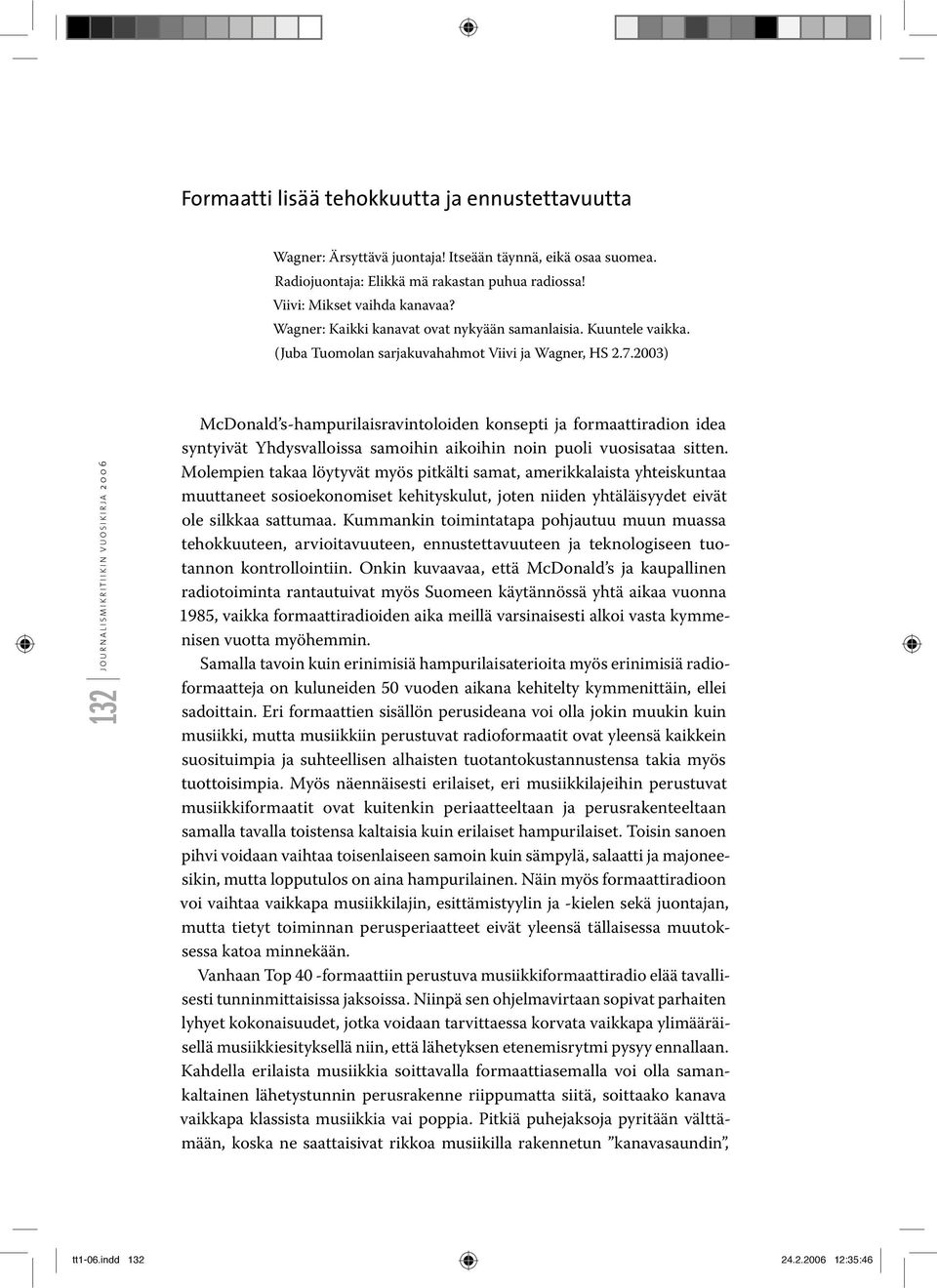 2003) 132 McDonald s-hampurilaisravintoloiden konsepti ja formaattiradion idea syntyivät Yhdysvalloissa samoihin aikoihin noin puoli vuosisataa sitten.
