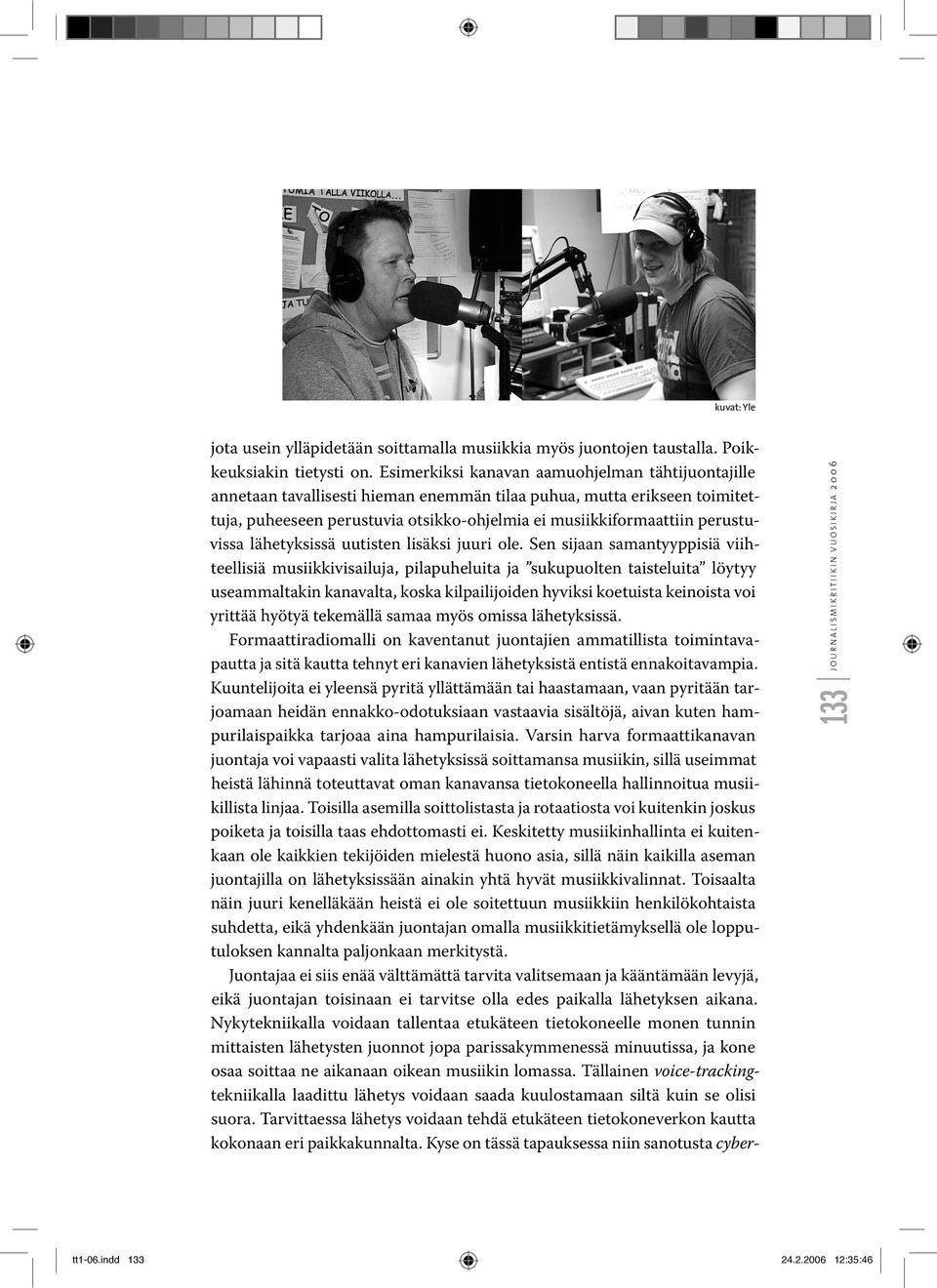 perustuvissa lähetyksissä uutisten lisäksi juuri ole.