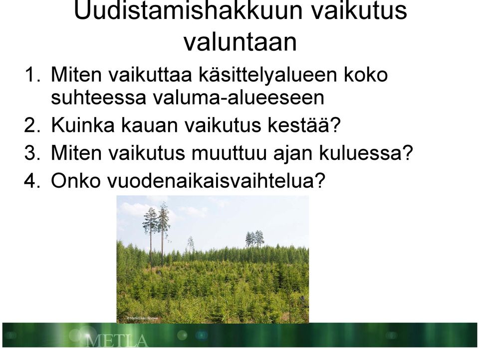 valuma-alueeseen 2. Kuinka kauan vaikutus kestää? 3.