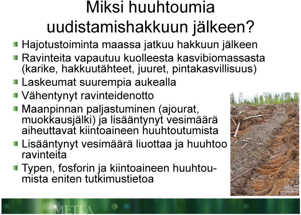 juuret, pintakasvillisuus) Laskeumat suurempia aukealla Vähentynyt ravinteidenotto Maanpinnan paljastuminen (ajourat,