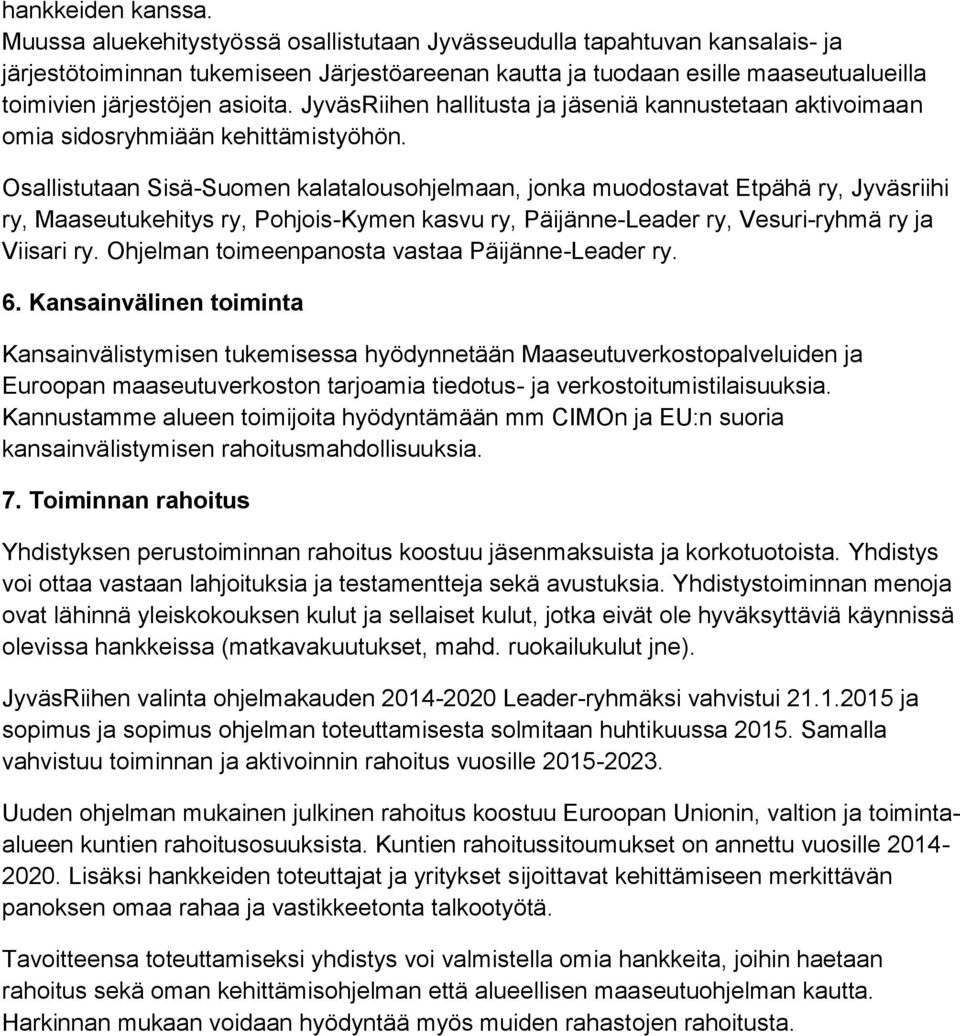 JyväsRiihen hallitusta ja jäseniä kannustetaan aktivimaan mia sidsryhmiään kehittämistyöhön.