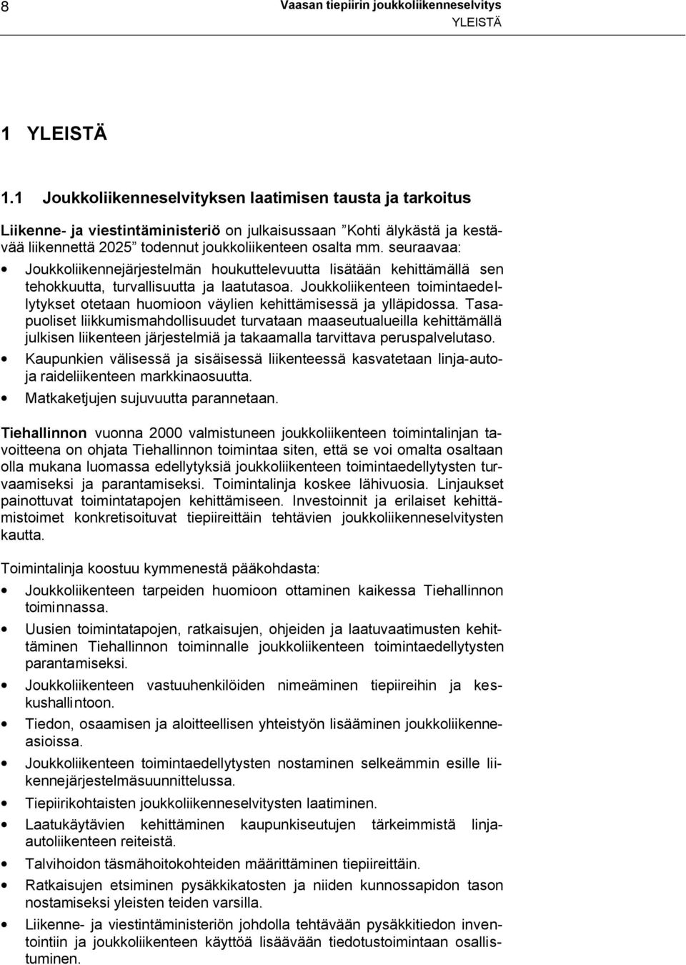 seuraavaa: Joukkoliikennejärjestelmän houkuttelevuutta lisätään kehittämällä sen tehokkuutta, turvallisuutta ja laatutasoa.