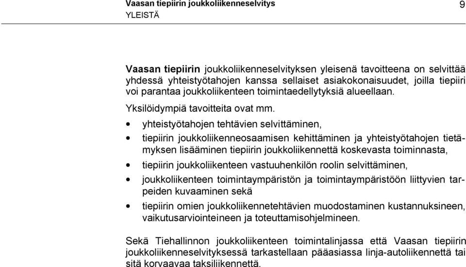yhteistyötahojen tehtävien selvittäminen, tiepiirin joukkoliikenneosaamisen kehittäminen ja yhteistyötahojen tietämyksen lisääminen tiepiirin joukkoliikennettä koskevasta toiminnasta, tiepiirin