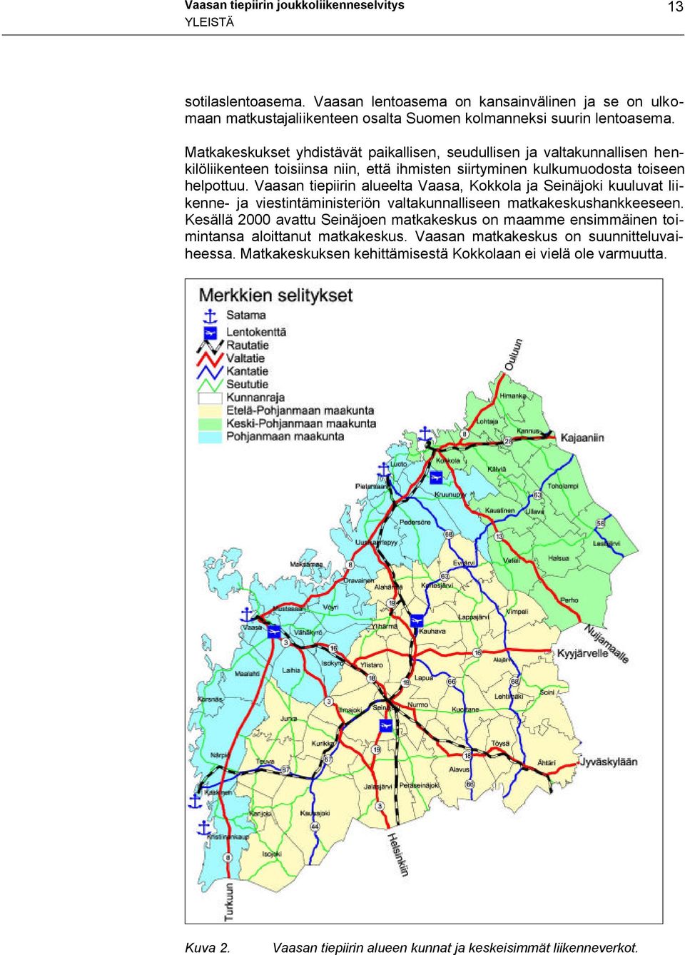 Vaasan tiepiirin alueelta Vaasa, Kokkola ja Seinäjoki kuuluvat liikenne- ja viestintäministeriön valtakunnalliseen matkakeskushankkeeseen.